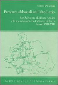 Presenze abbaziali nell'alto Lazio. San Salvatore al monte Amiata e le sue relazioni con l'abbazia di Farfa (secoli VIII-XII) - Stefano Del Lungo - copertina