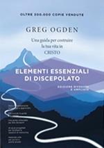 Elementi essenziali di discepolato. Una guida per costruire la tua vita in Cristo