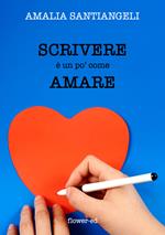 Scrivere è un po' come amare