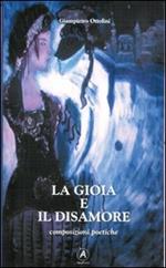 La gioia e il disamore. Composizioni poetiche