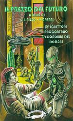 Il prezzo del futuro. 15 scrittori raccontano l'economia del domani