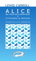 Alice nel paese delle meraviglie e Attraverso lo specchio. Ediz. a caratteri grandi