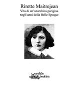 Rirette Maitrejean. Vita di un'anarchica parigina negli anni della Belle Epoque