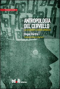 Antropologia del cervello. La coscienza e i sistemi simbolici - Roger Bartra - copertina