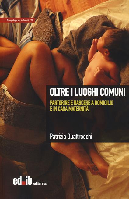 Oltre i luoghi comuni. Partorire e nascere a domicilio e in casa maternità - Patrizia Quattrocchi - copertina