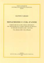 Monachesimo e cura d'anime. Parrocchie ed altre chiese dipendenti del monastero di S. Maria Assunta di Praglia... (sec. XII-XVIII). Testo latino a fronte