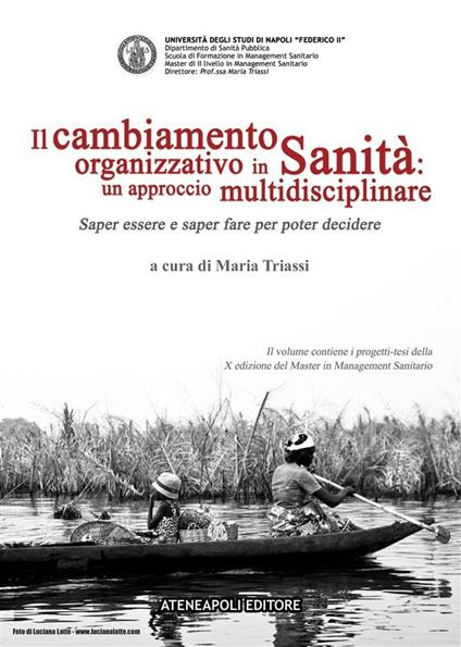 Il cambiamento organizzativo in sanità: un approccio multidisciplinare. Saper essere e saper fare per poter decidere - Maria Triassi - ebook