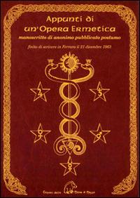 Appunti di un'opera ermetica. Manoscritto di anonimo pubblicato postumo finito di scrivere in Ferrara il 21 dicembre 1963 - Anonimo - copertina