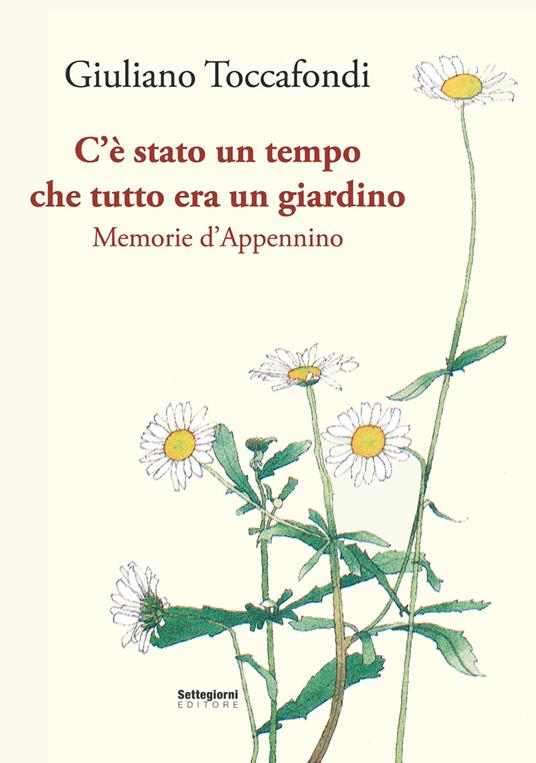 C'è stato un tempo che tutto era un giardino. Memorie d'Appennino - Giuliano Toccafondi - copertina