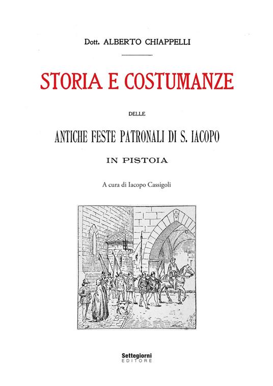 Storia e costumanze delle antiche feste patronali di S. Iacopo in Pistoia - Alberto Chiappelli - copertina