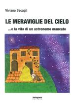 Le meraviglie del cielo... e la vita di un astronomo mancato