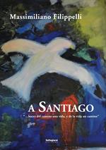 A Santiago. «Hacer del camino una vida, y de la vida un camino»