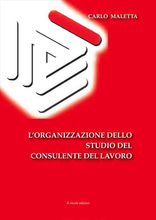 L' organizzazione dello studio del consulente del lavoro - Carlo Maletta - copertina