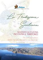 La tradizione siciliana. Quando la cucina incontra il territorio-The sicilian tradition. When the kitchen mets the territory. Ediz. bilingue