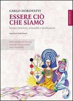 Essere ciò che siamo. Ricerca interiore, sessualità e meditazione