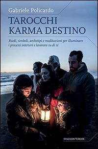 Tarocchi karma destino. Ruoli, simboli, archetipi e meditazioni per illuminare i processi interiori e lavorare su di sé - Gabriele Policardo - copertina