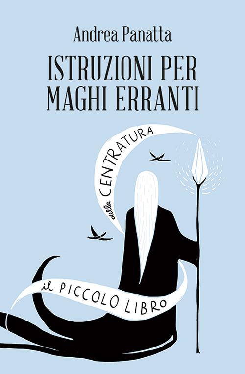 Istruzioni per maghi erranti. Il piccolo libro della centratura - Andrea Panatta - copertina