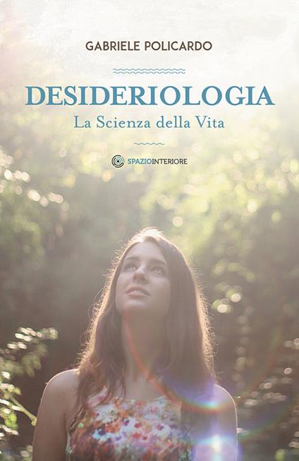 Desideriologia. La scienza della vita - Gabriele Policardo - copertina