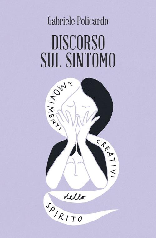 Discorso sul sintomo. I movimenti creativi dello spirito - Gabriele Policardo - copertina