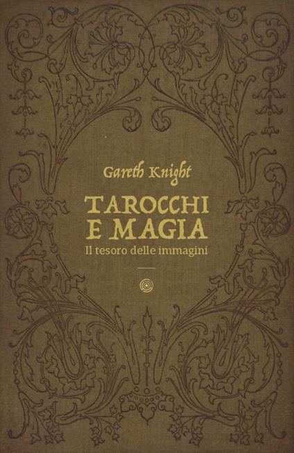 Tarocchi e magia. Il tesoro nascosto nelle immagini - Gareth Knight - copertina