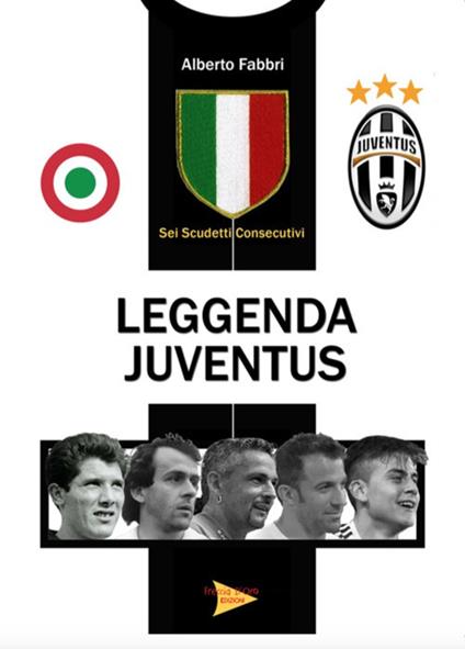 Leggenda Juventus. Sei titoli consecutivi - Alberto Fabbri - copertina