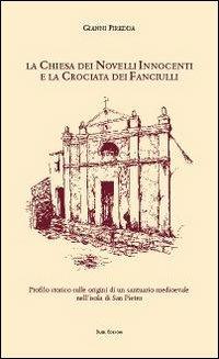 La Chiesa dei Novelli Innocenti e la Crociata dei Fanciulli. Profilo storico sulle origini di un santuario medievale nell'isola di San Pietro - Gianni Piredda - copertina