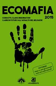 Libro Ecomafia 2015. Corrotti, clan e inquinatori. I ladri del futuro all'assalto del Belpaese