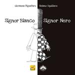 Signor Bianco Signor Nero. Ediz. illustrata