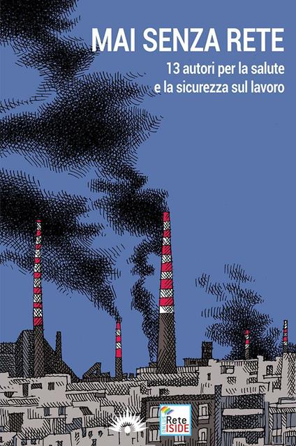 Mai senza rete. 13 autori per la salute e la sicurezza sul lavoro - copertina