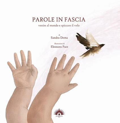 Parole in fascia. Venire al mondo e spiccare il volo - Sandra Dema - copertina