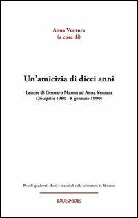 Un' amicizia di dieci anni. Lettere di Gennaro Manna ad Anna Ventura (26 aprile 1980-8 gennaio 1990) - copertina