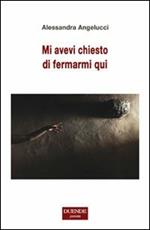 Mi avevi chiesto di fermarmi qui