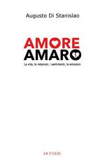 Amore amaro. La vita, le relazioni, i sentimenti, le emozioni. Nuova ediz.