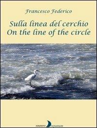 Sulla linea del cerchio. Ediz. italiana e inglese - Francesco Federico - copertina