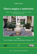 Marca magica e misteriosa. Viaggio nelle località magiche, misteriose e insolite della Marca Trevigiana. Vol. 1: Treviso, Castellana, Asolano, Montebellunese, Montello e Sile.