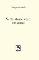 Sette storie vere e un epilogo. Nuova ediz.