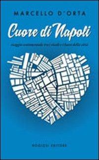 Cuore di Napoli. Viaggio sentimentale tra i vicoli e i bassi della città - Marcello D'Orta - copertina