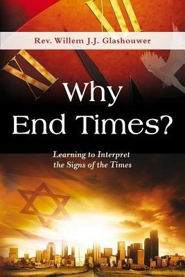 Why end times? Learning to interpret the signs of the times - Willem J. Glashouwer - copertina