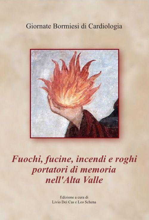 Fuochi, fucine, incendi e roghi portatori di memoria nell'Alta Valtellina - copertina