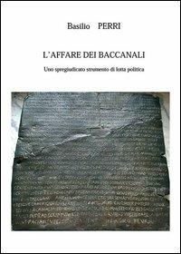 L' affare dei Baccanali. Uno spregiudicato strumento di lotta politica - Basilio Perri - copertina