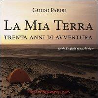 La mia terra. Trenta anni di avventura. Ediz. italiana e inglese - Guido Parisi - copertina