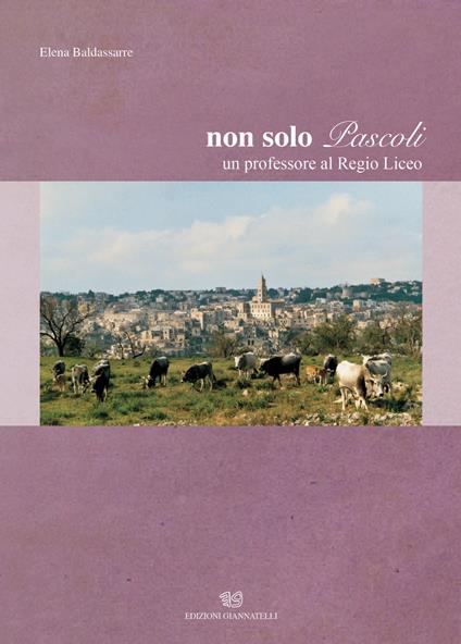 Non solo Pascoli. Un professore al Regio Liceo - Elena Baldassarre - copertina