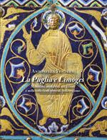 La Puglia e Limoges. Manufatti medievali nei tesori e nelle collezioni museali della regione. Ediz. illustrata