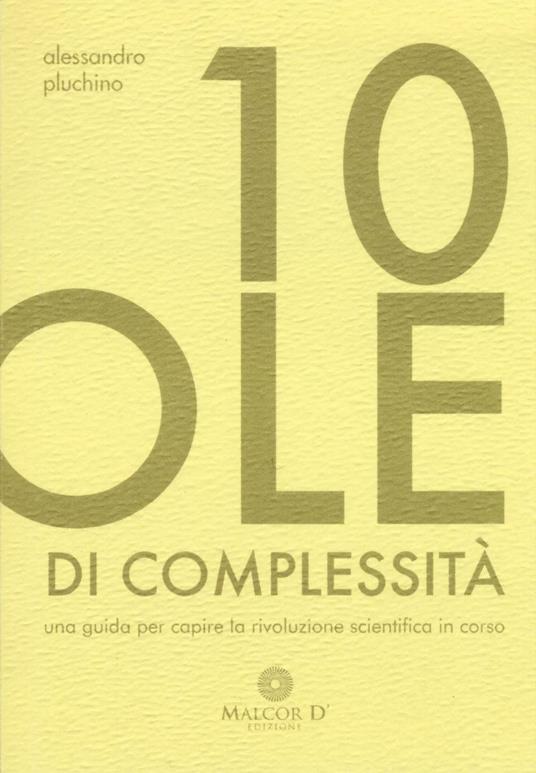 10 pillole di complessità. Una guida per capire la rivoluzione scientifica in corso - Alessandro Pluchino - copertina