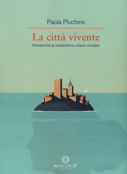 La città vivente. Introduzione al metabolismo urbano circolare - Paola Pluchino - copertina