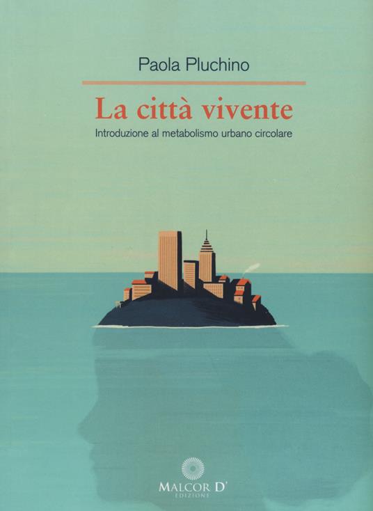 La città vivente. Introduzione al metabolismo urbano circolare - Paola Pluchino - copertina