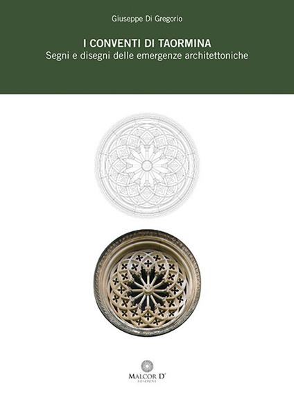 I conventi di Taormina. Segni e disegni delle emergenze architettoniche - Giuseppe Di Gregorio - copertina