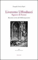 Liverotto Uffreducci. Signore di Fermo. Racconto storico del Millecinquecento