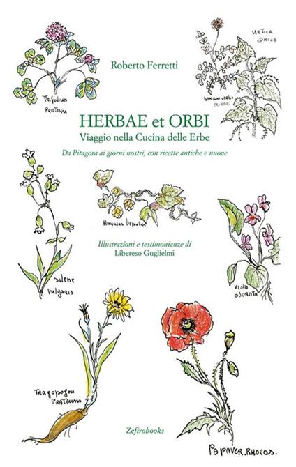 Herbae et orbi. Viaggio nella cucina delle erbe. Da Pitagora ai giorni nostri, con ricette antiche e nuove - Roberto Ferretti - copertina