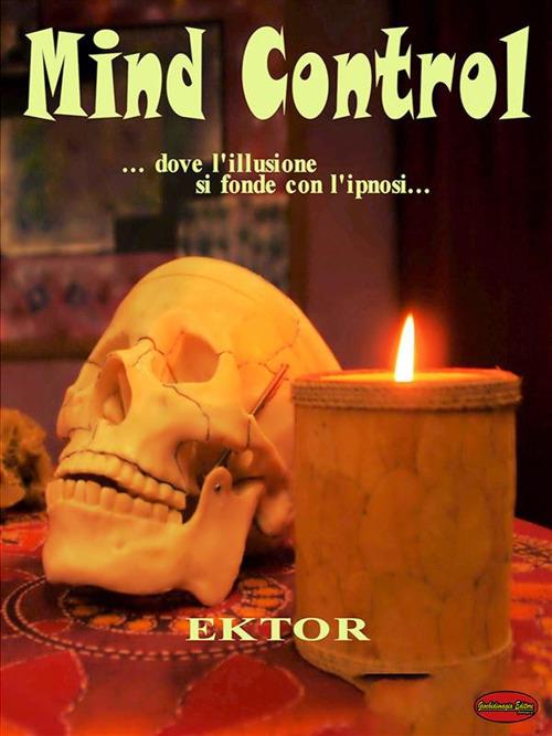 Mind control... dove l'illusione si fonde con l'ipnosi... - Ektor - ebook